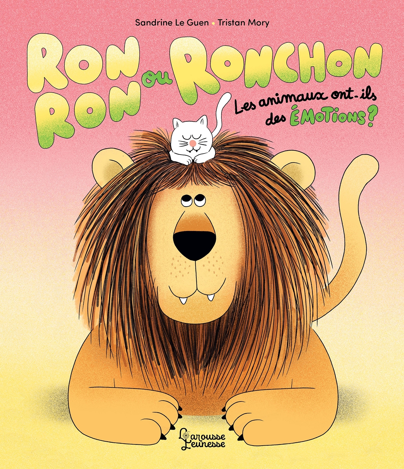 Ronron ou Ronchon - Les animaux ont-ils des émotions ? - Sandrine Le guen - LAROUSSE