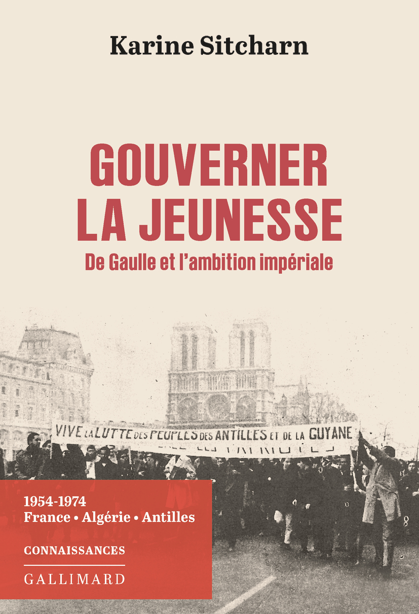 Gouverner la jeunesse. De Gaulle et l'ambition impériale -  KARINE SITCHARN, Karine Sitcharn - GALLIMARD