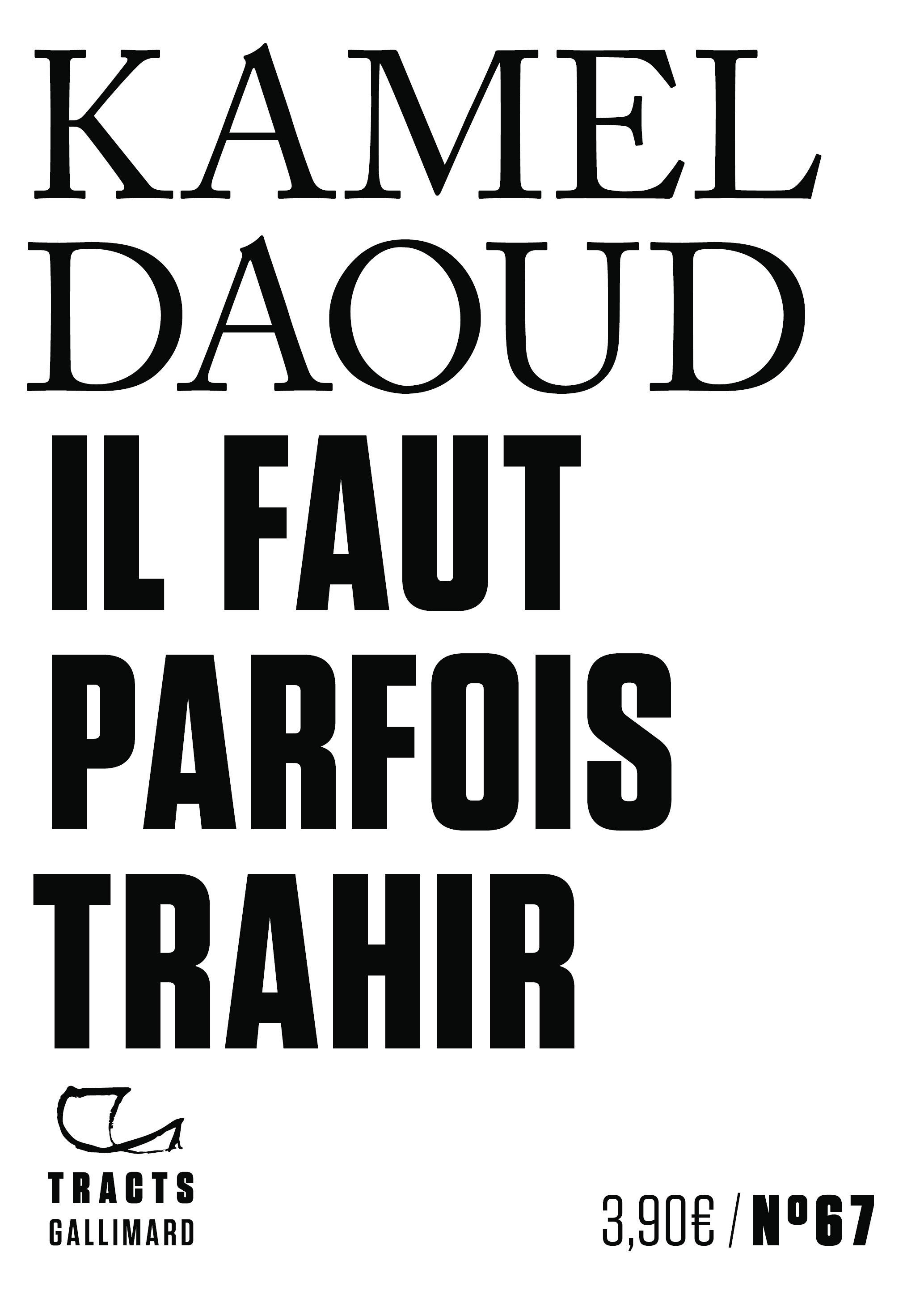 Il faut parfois trahir - KAMEL DAOUD - GALLIMARD