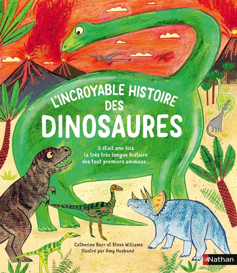 L'Incroyable histoire des dinosaures - Catherine Barr, Steve Williams - NATHAN