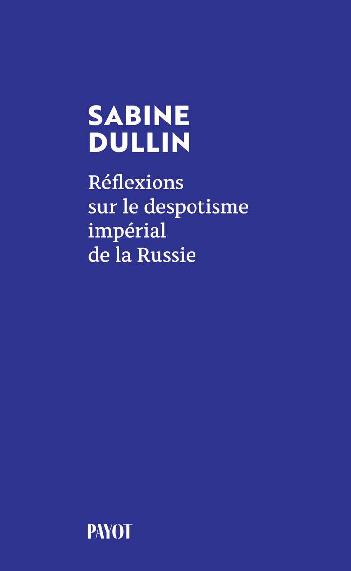 Réflexions sur le despotisme impérial de la Russie - Sabine Dullin - PAYOT