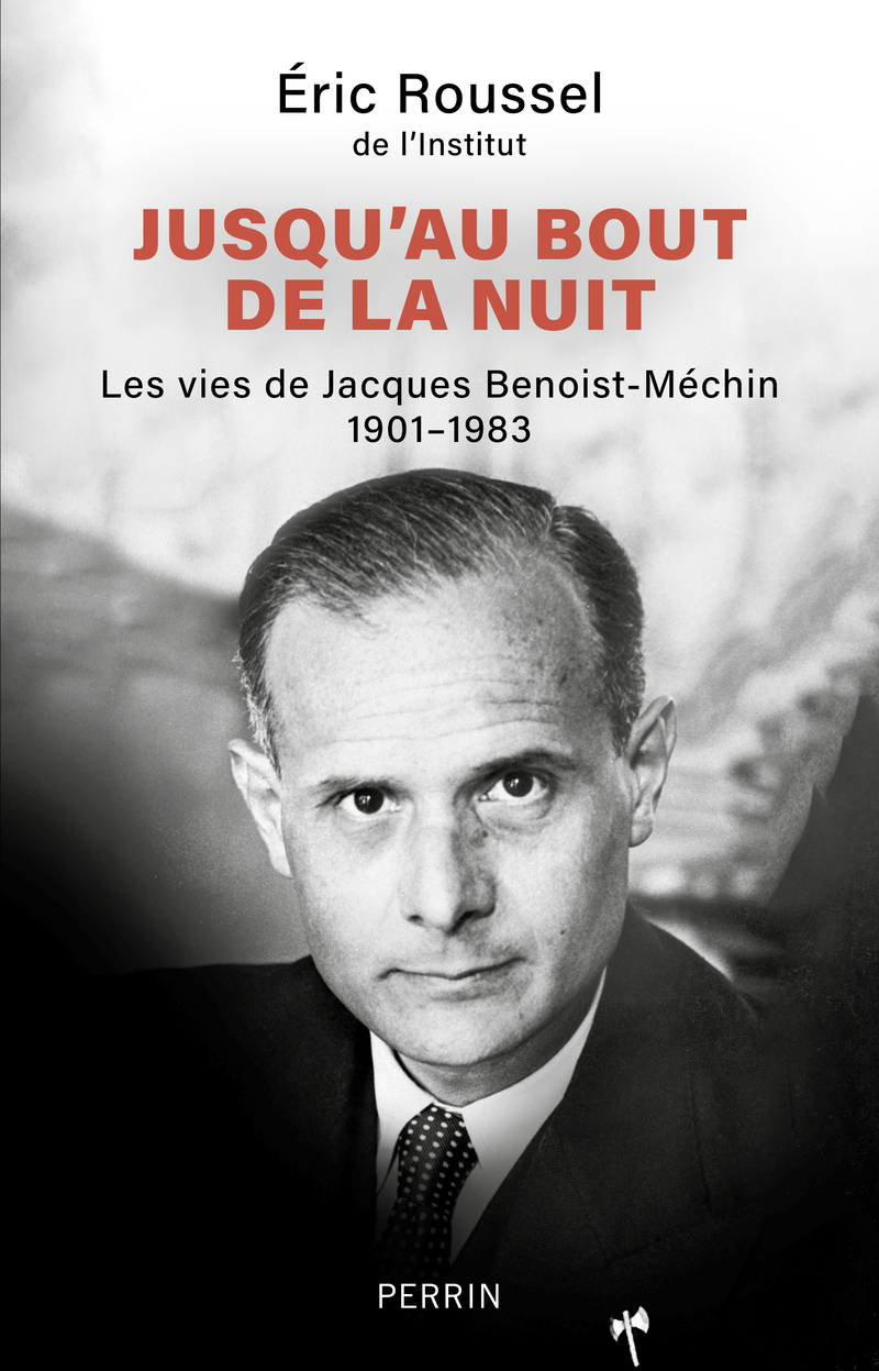 Jusqu'au bout de la nuit - Les vies de Jacques Benoist-Méchin 1901-1983 - Eric Roussel - PERRIN