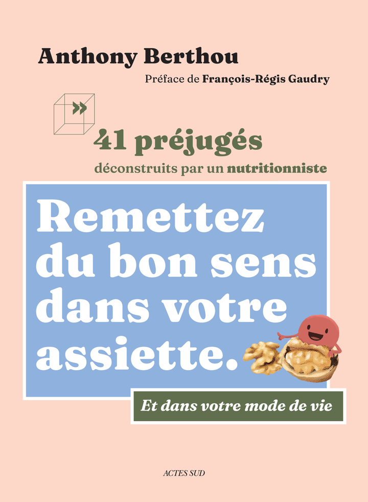 Remettez du bon sens dans votre assiette - Anthony Berthou, François-Régis Gaudry - ACTES SUD