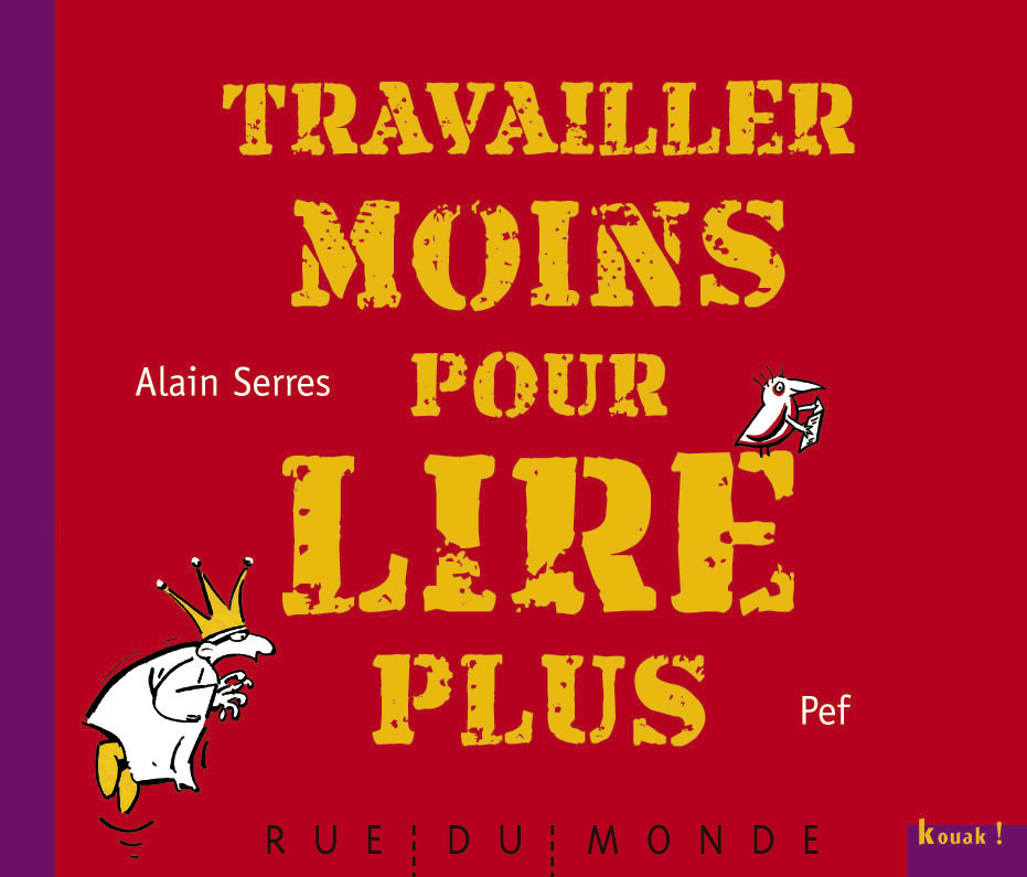 TRAVAILLER MOINS POUR LIRE PLUS - Alain SERRES,  PEF - RUE DU MONDE
