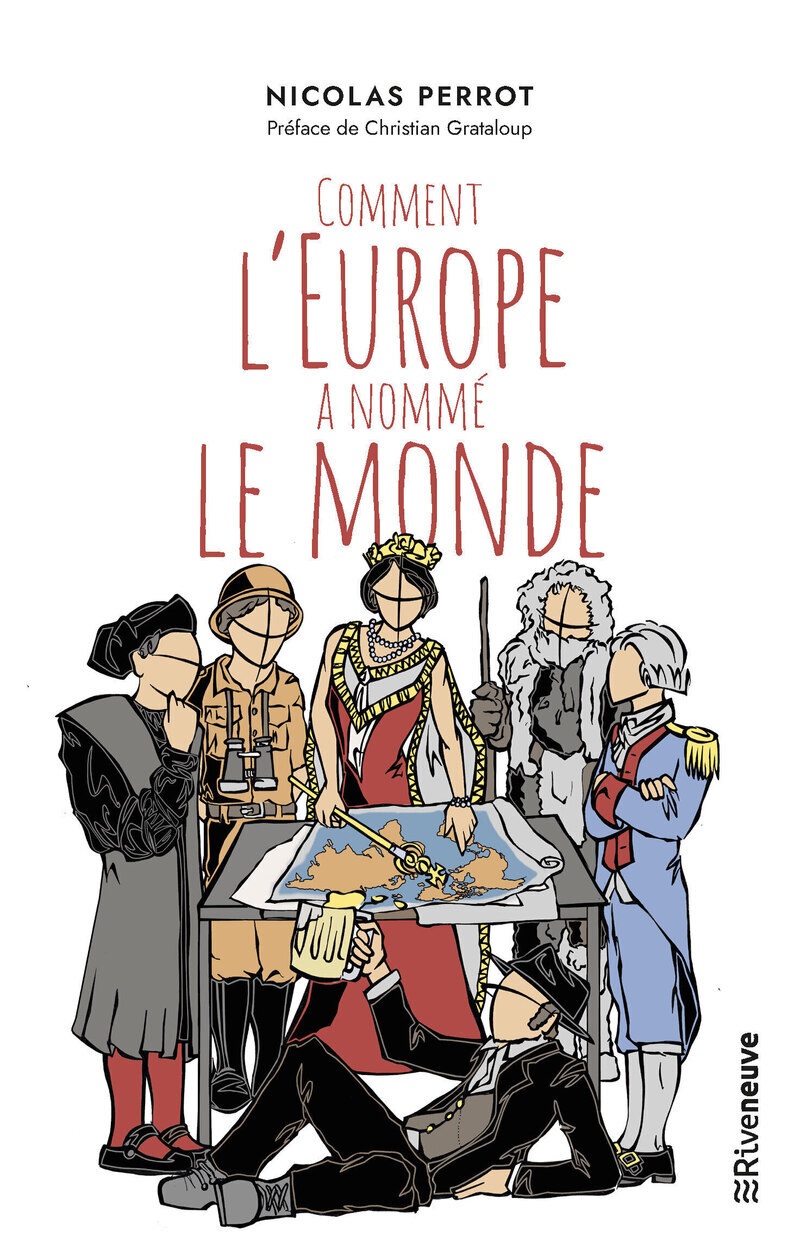 Comment l'Europe a nommé le monde - Nicolas Perrot, Emilie Aubry, Christian Grataloup - RIVENEUVE