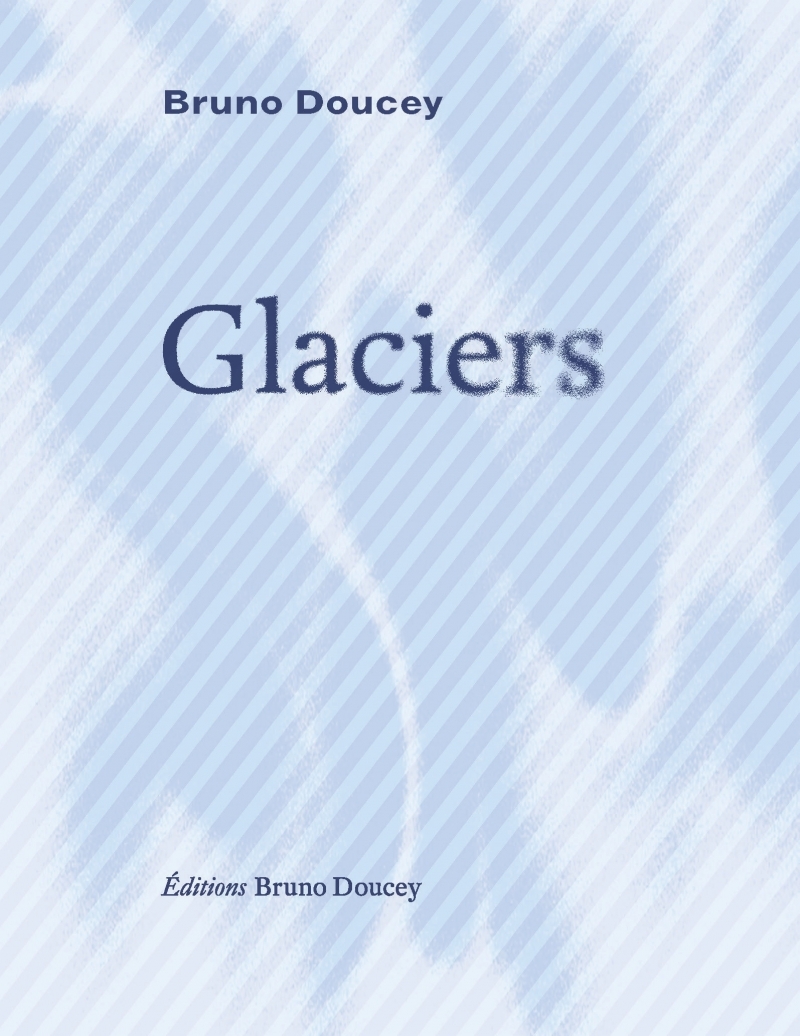 Glaciers - BRUNO DOUCEY - BRUNO DOUCEY