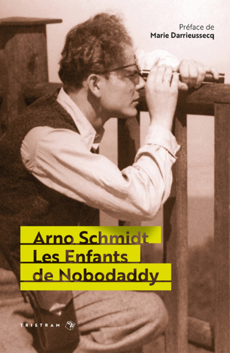 Les Enfants de Nobodaddy - Arno SCHMIDT, Marie Darrieussecq - TRISTRAM