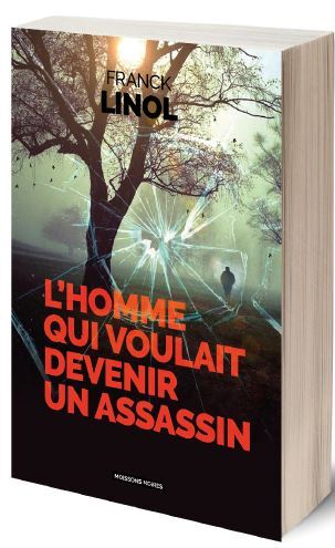 L’homme qui voulait devenir un assassin - Franck Linol - MOISSONS NOIRES