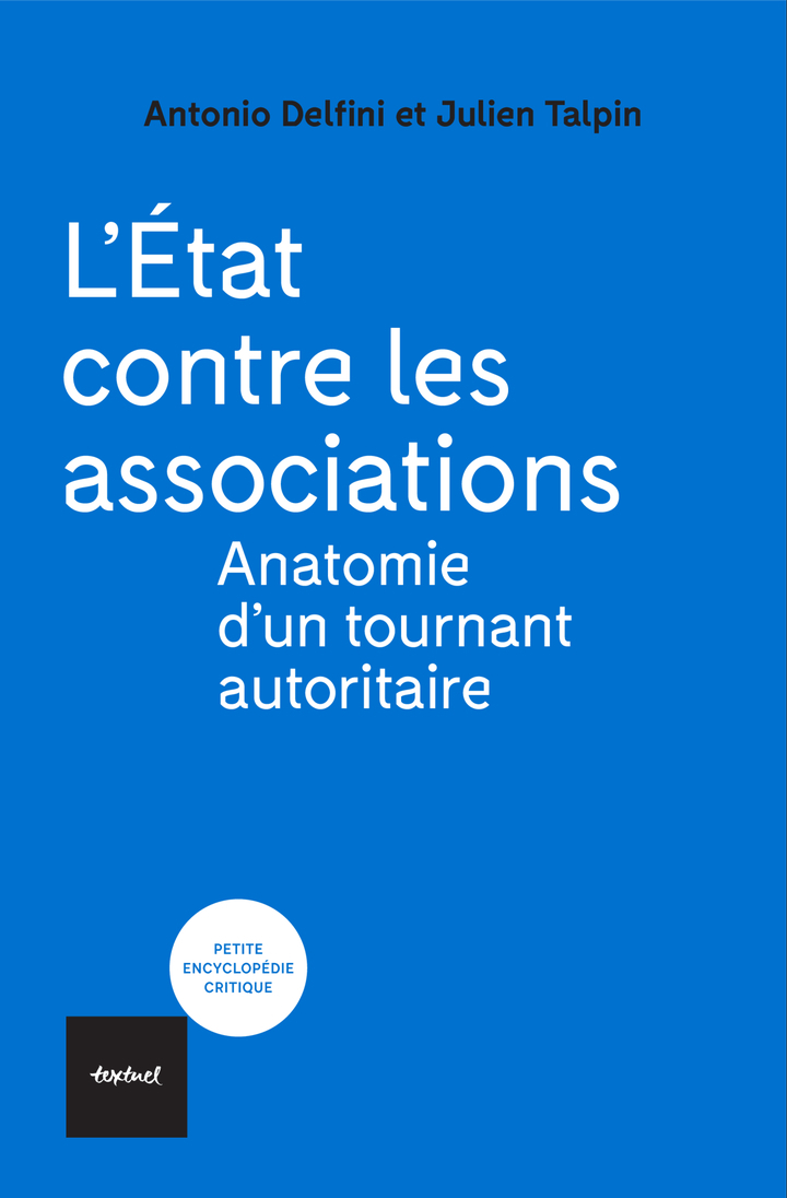 L'ETAT CONTRE LES ASSOCIATIONS - Antonio Delfini, Julien Talpin - TEXTUEL