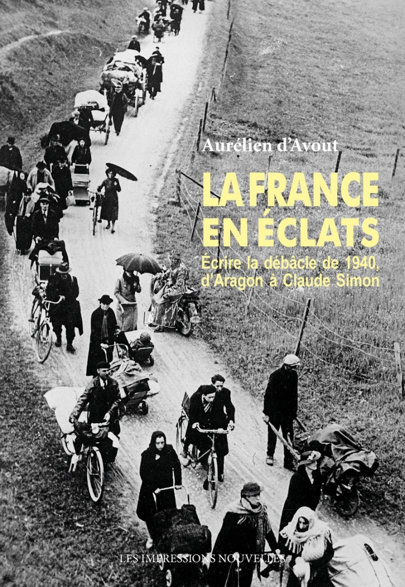 La France en éclats - Écrire la débâcle de 1940, d’Aragon à - Aurélien D'AVOUT - IMPRESSIONS NOU