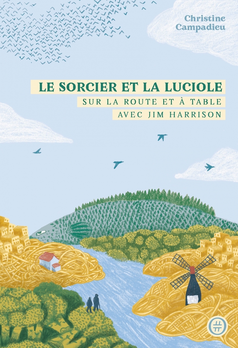 Le Sorcier et la Luciole - Sur la route et à table avec Jim - Christine CAMPADIEU, François Busnel, Jamie HARRISON - NOURITURFU