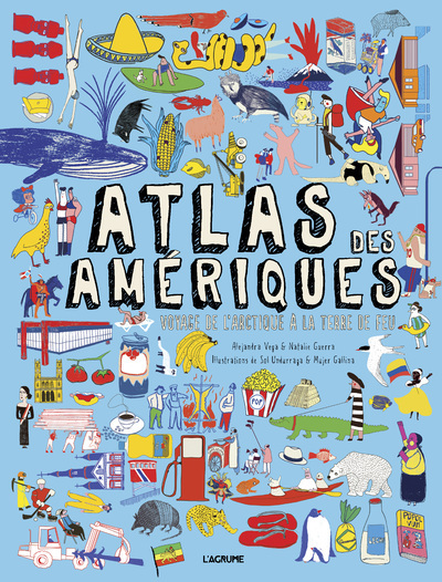Atlas des Amériques - Voyage de l'Arctique à la Terre de Feu - Alejandra Vega, Natalie Guerra - AGRUME