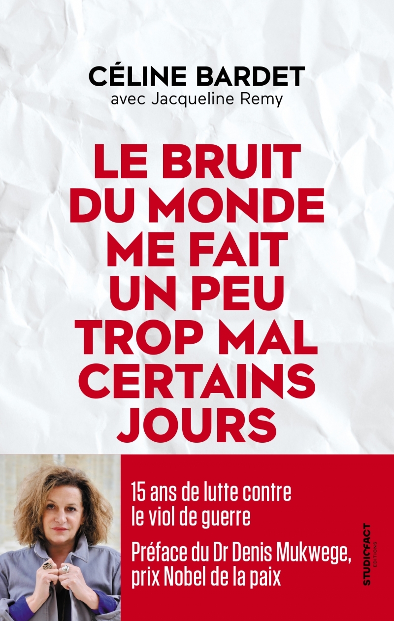 Le bruit du monde me fait un peu trop mal certains jours - Céline Bardet, Jacqueline Remy, Denis Mukwege - STUDIOFACT