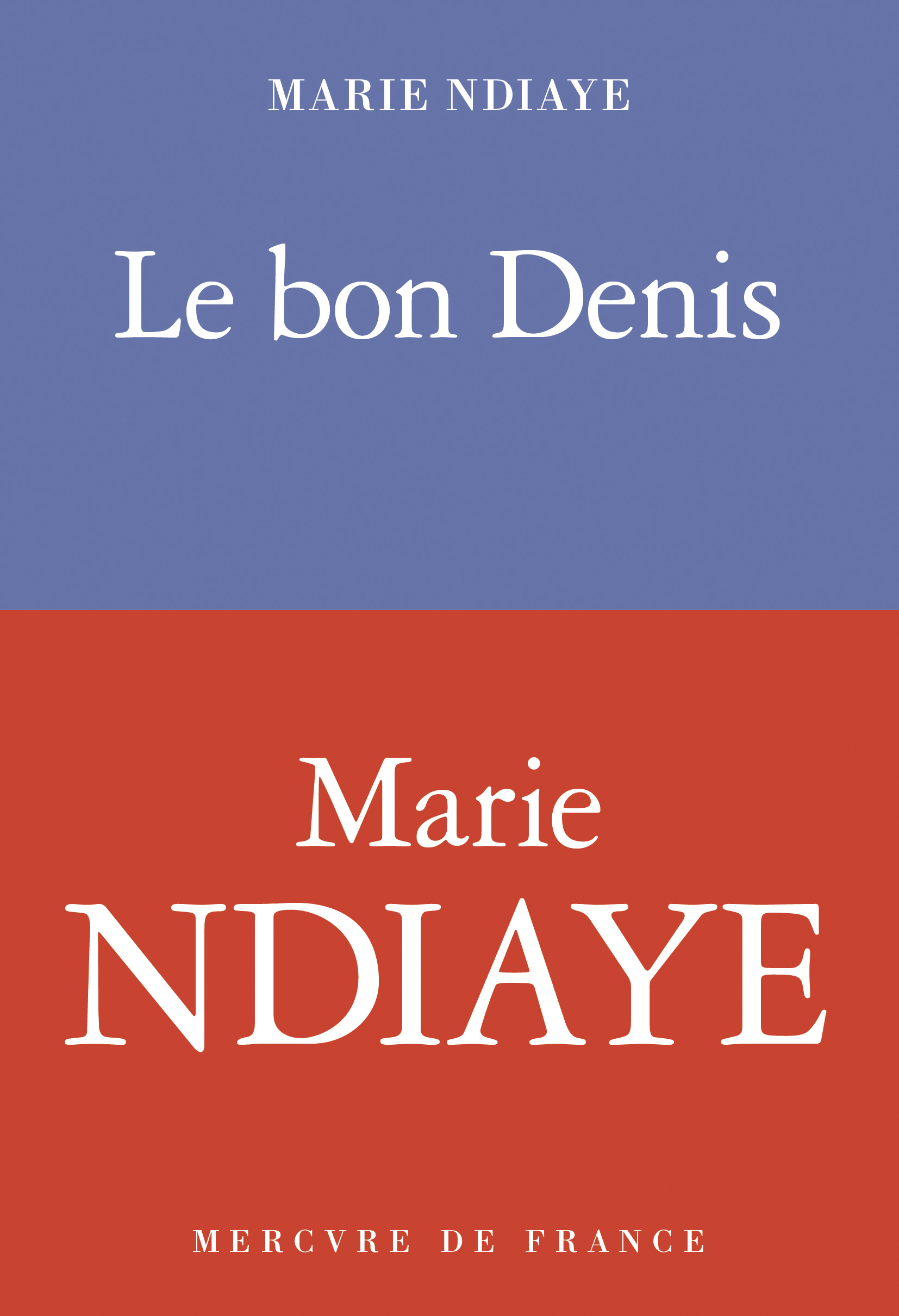 Le bon Denis -  MARIE NDIAYE, Marie Ndiaye - MERCURE DE FRAN