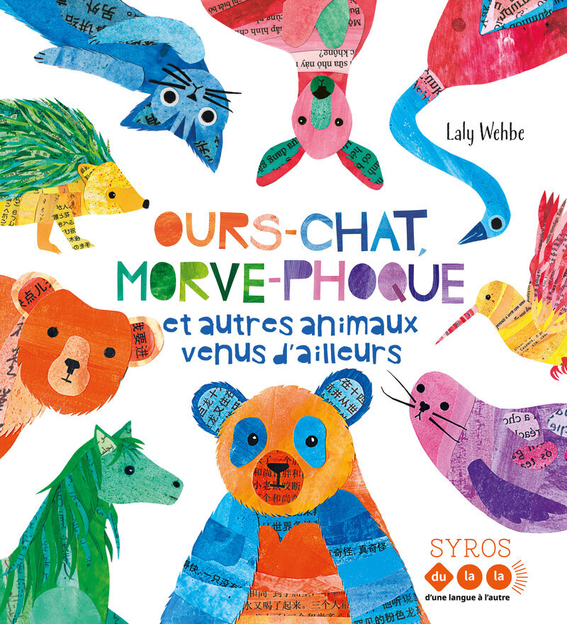Ours-chat, morve-phoque et autres animaux venus d'ailleurs - Laly Wehbe - SYROS JEUNESSE