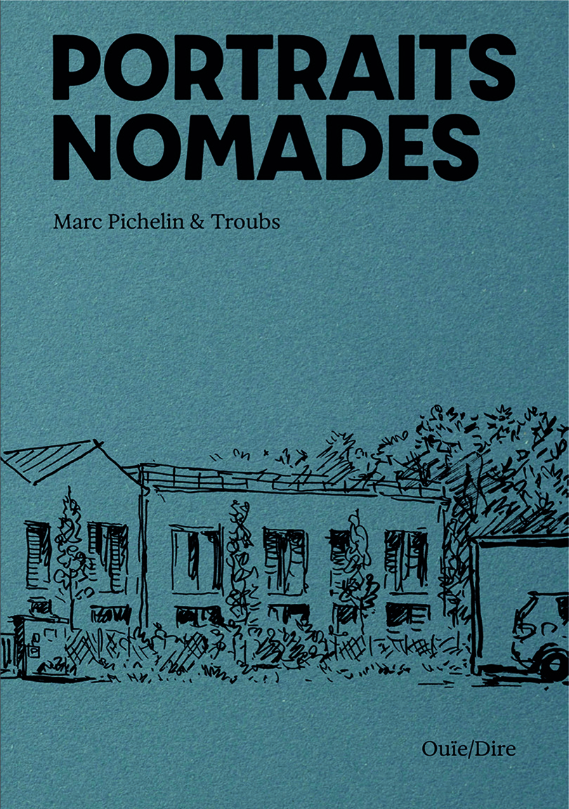 Portraits nomades - Marc Pichelin,  Troubs - OUIE/DIRE