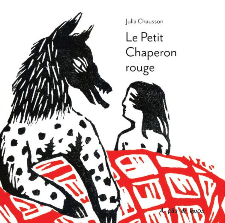 LE PETIT CHAPERON ROUGE -  JULIA CHAUSSON - A PAS DE LOUPS