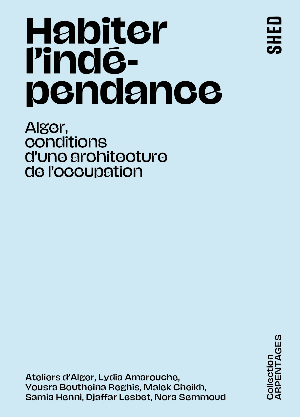 Habiter l'indépendance - Samia Henni,  Ateliers d'Alger, Lydia Amarouche, Malek Cheikh - SHED PUBLISHING