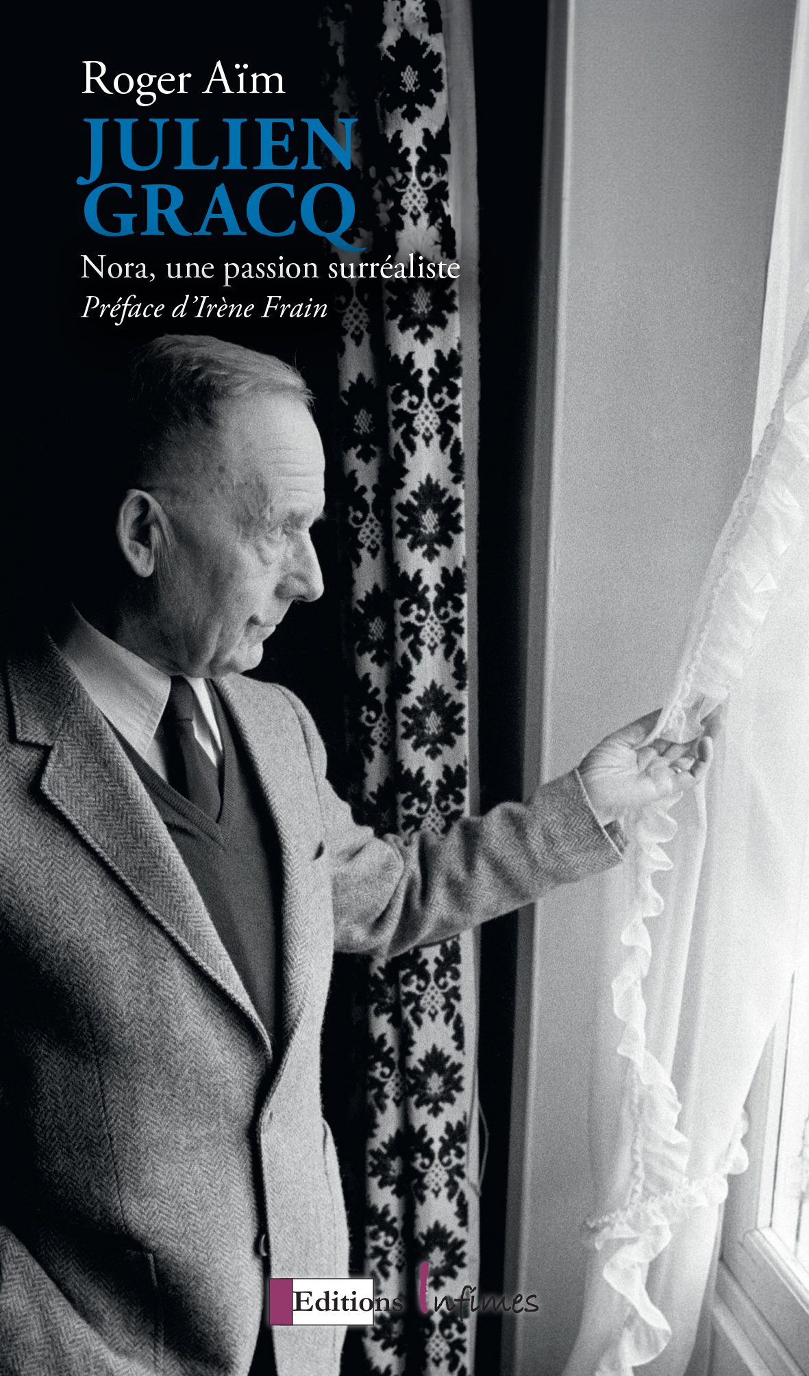 Julien Gracq Nora, une passion surréaliste. - Roger AIM - INFIMES