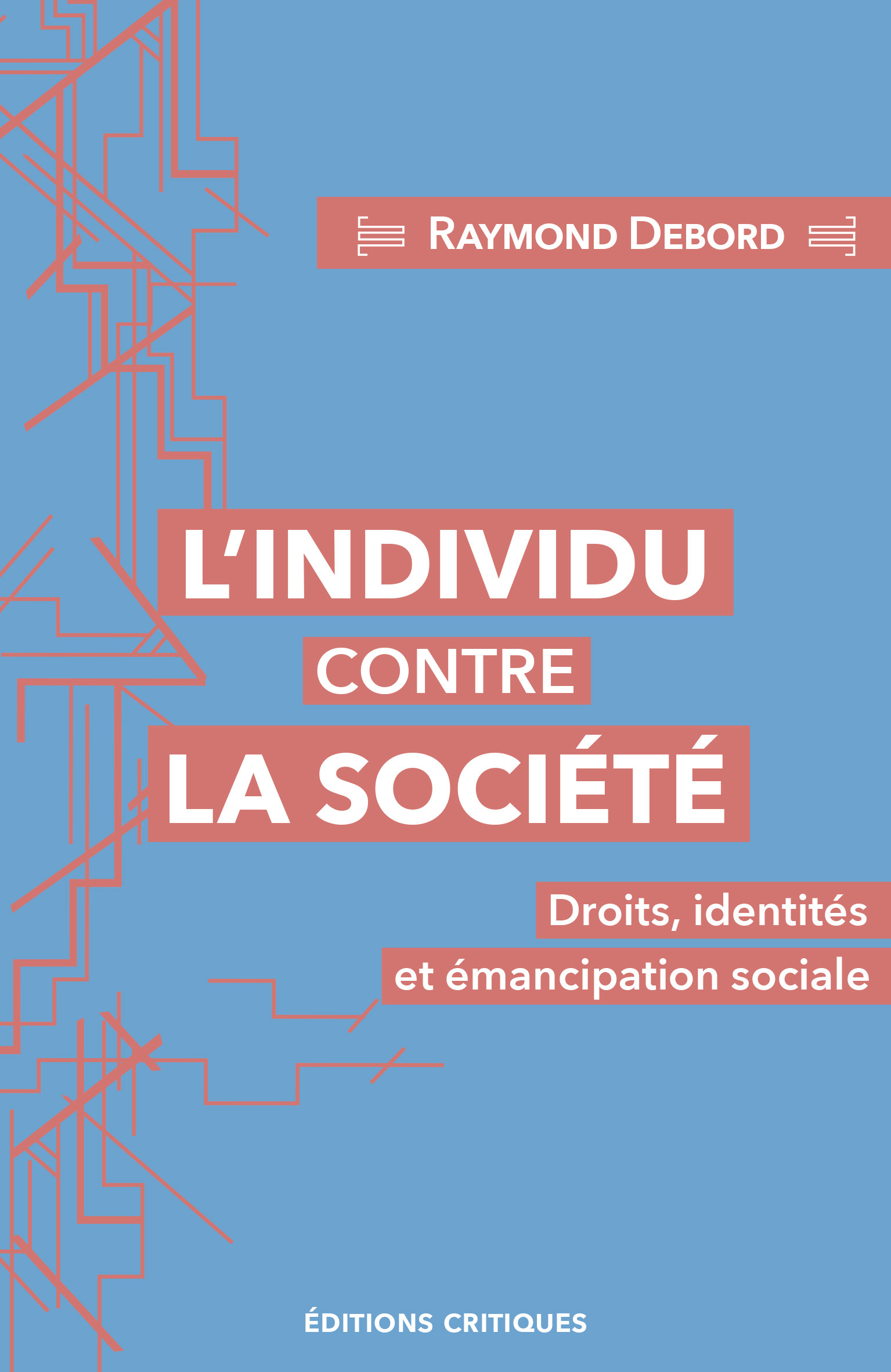 L'Individu contre la société : Droits, identités et émancipation sociale - Raymond Debord - ED CRITIQUES
