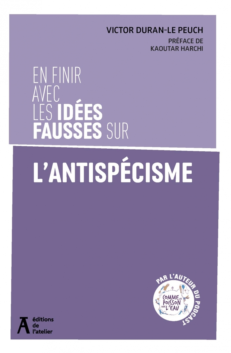 En finir avec les idées fausses sur l'antispécisme - Victor DURAN-LE PEUCH - ATELIER