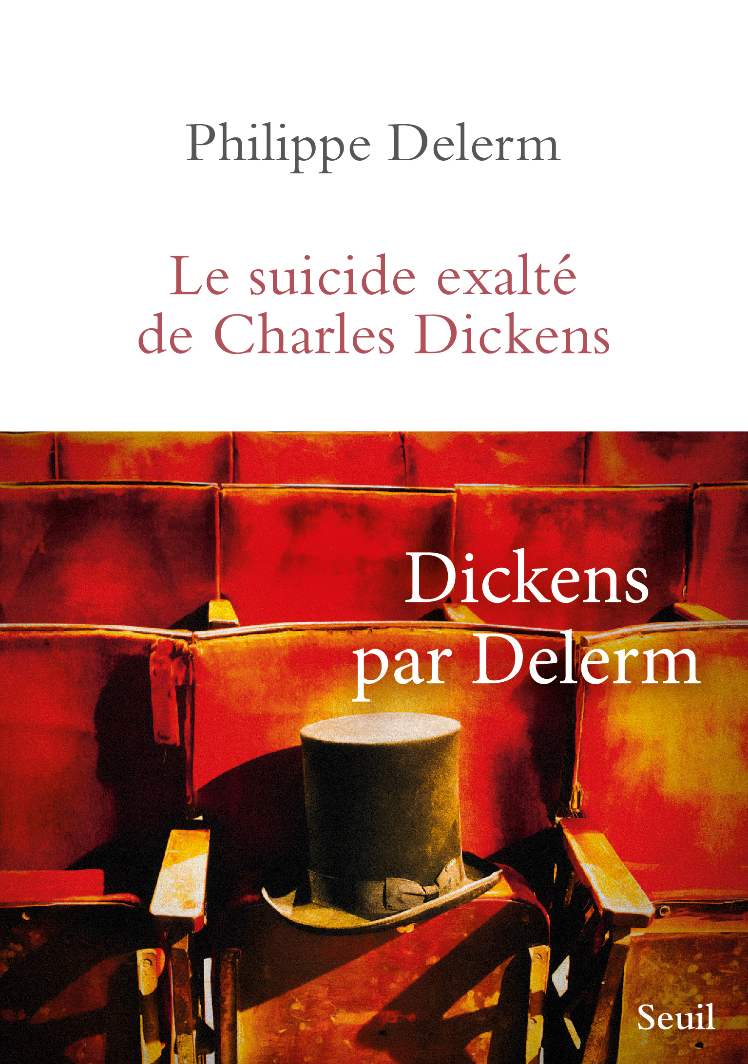 Le Suicide exalté de Charles Dickens - Philippe Delerm - SEUIL