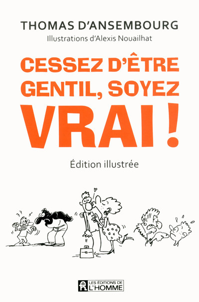 Cessez d'être gentil, soyez vrai ! Version illustrée - Le best-seller de Thomas d'Ansembourg sur la Communication Non Violente - Thomas d' Ansembourg - DE L HOMME