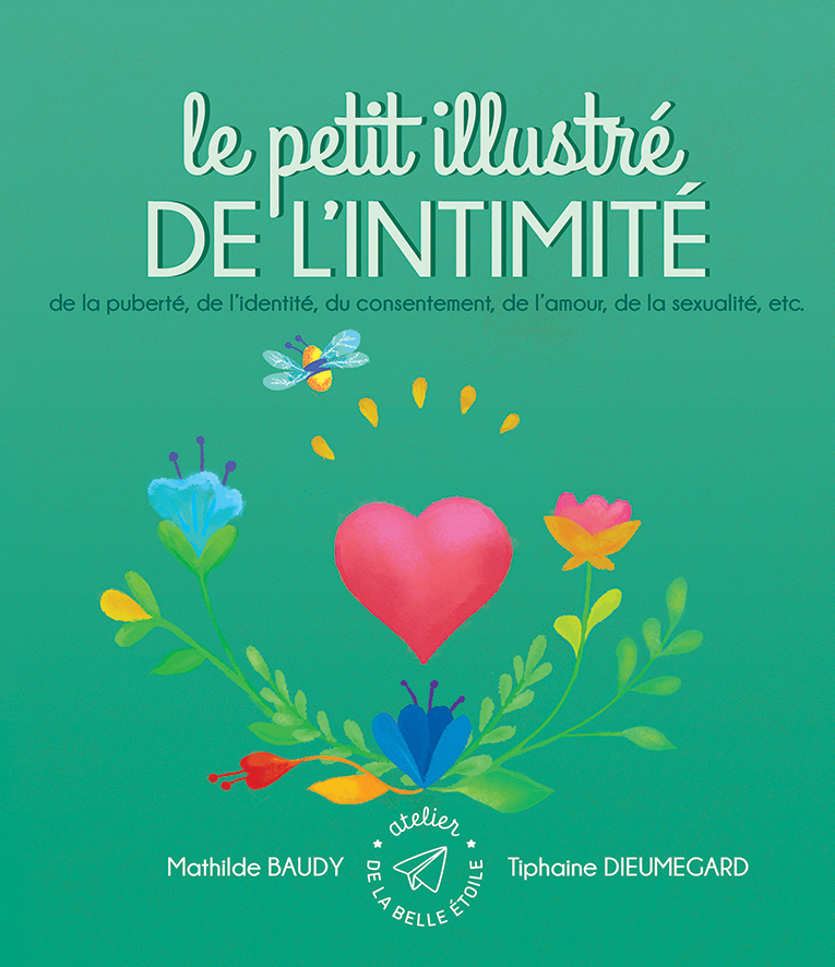 Le petit illustré de l´intimité, de la puberté, de l´identité, du consentement, de l´amour, de la sexualité, etc. - BAUDY/DIEUMEGARD - AT BELLE ETOILE