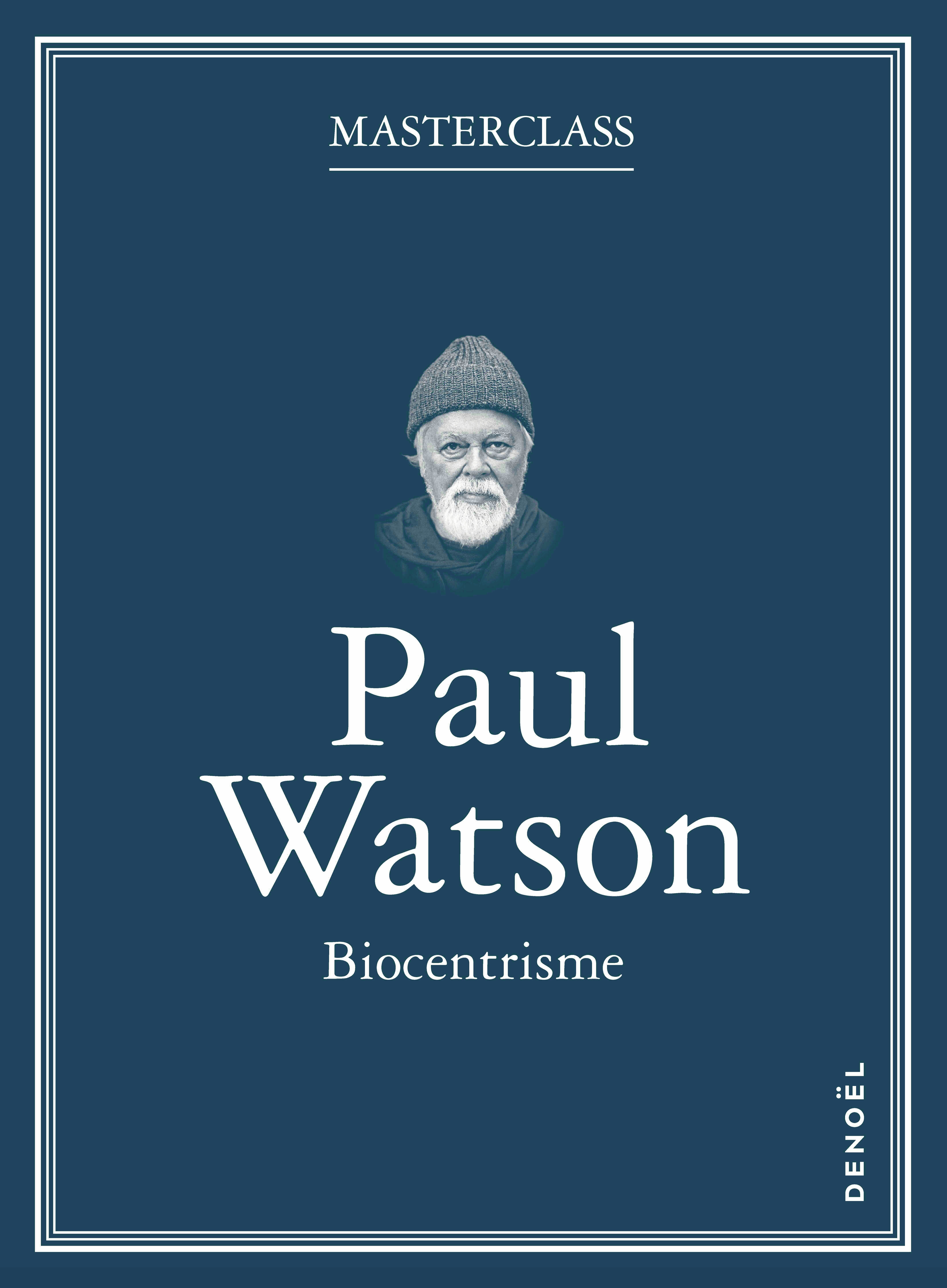 Biocentrisme -  PAUL WATSON, Paul Watson - DENOEL