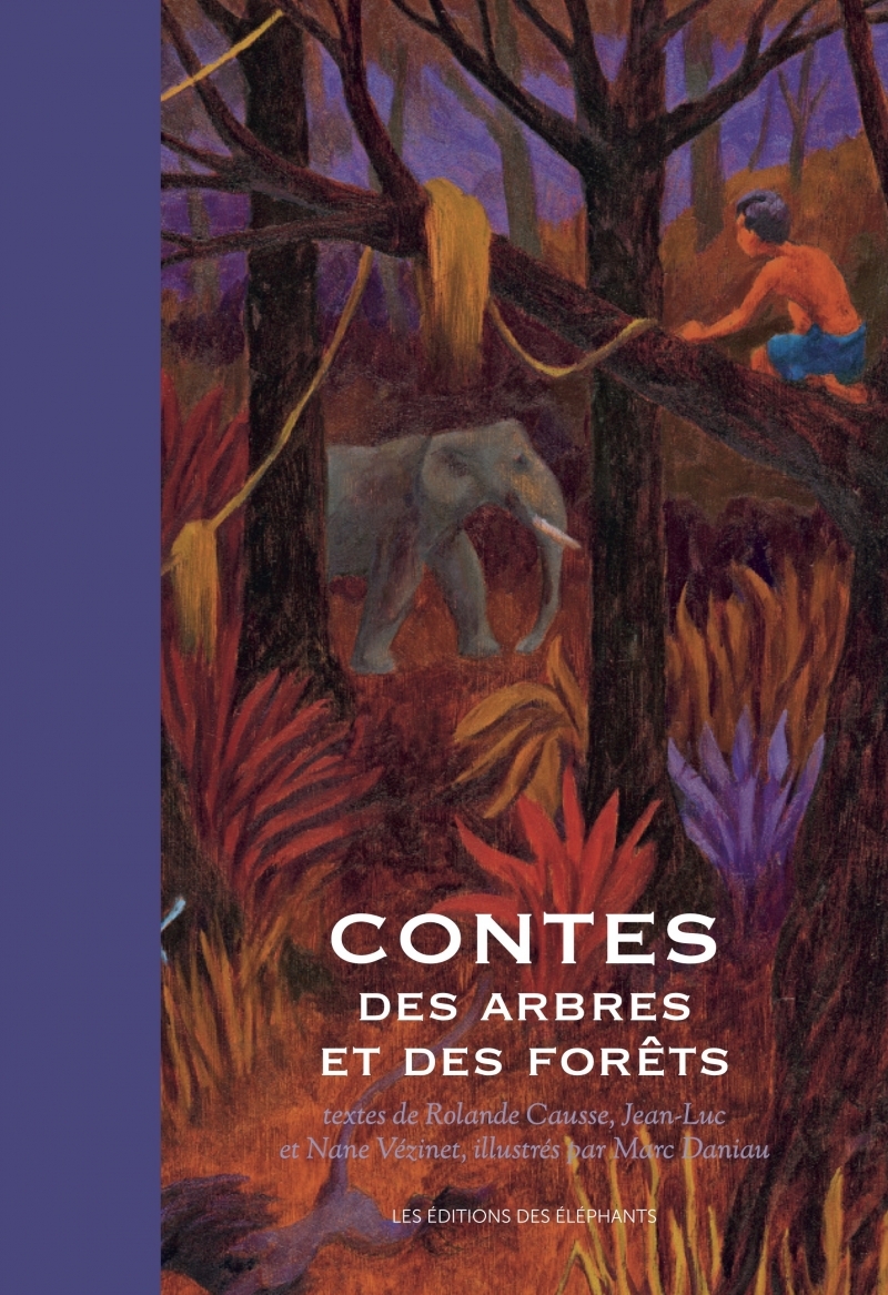 Contes des arbres et des forêts - Rolande Causse, Jean-Luc VÉZINET, Nane Vezinet - DES ELEPHANTS