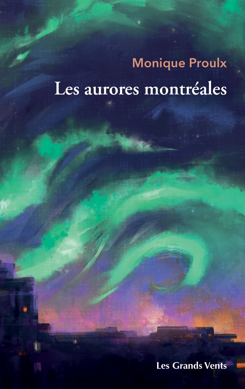Les Aurores montréales - Monique Proulx - GRANDS VENTS