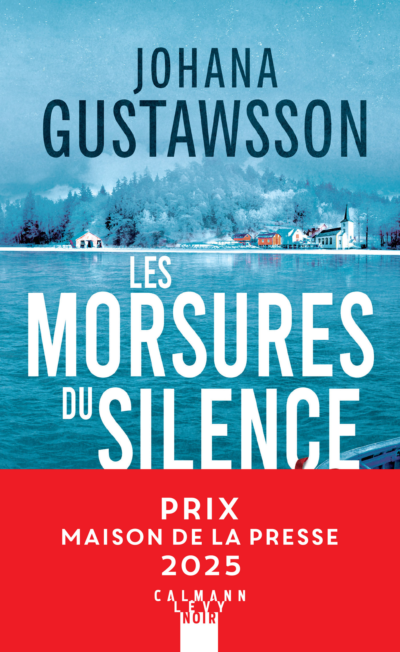 Les morsures du silence - Prix Maison de la presse 2025 - Johana Gustawsson - CALMANN-LEVY