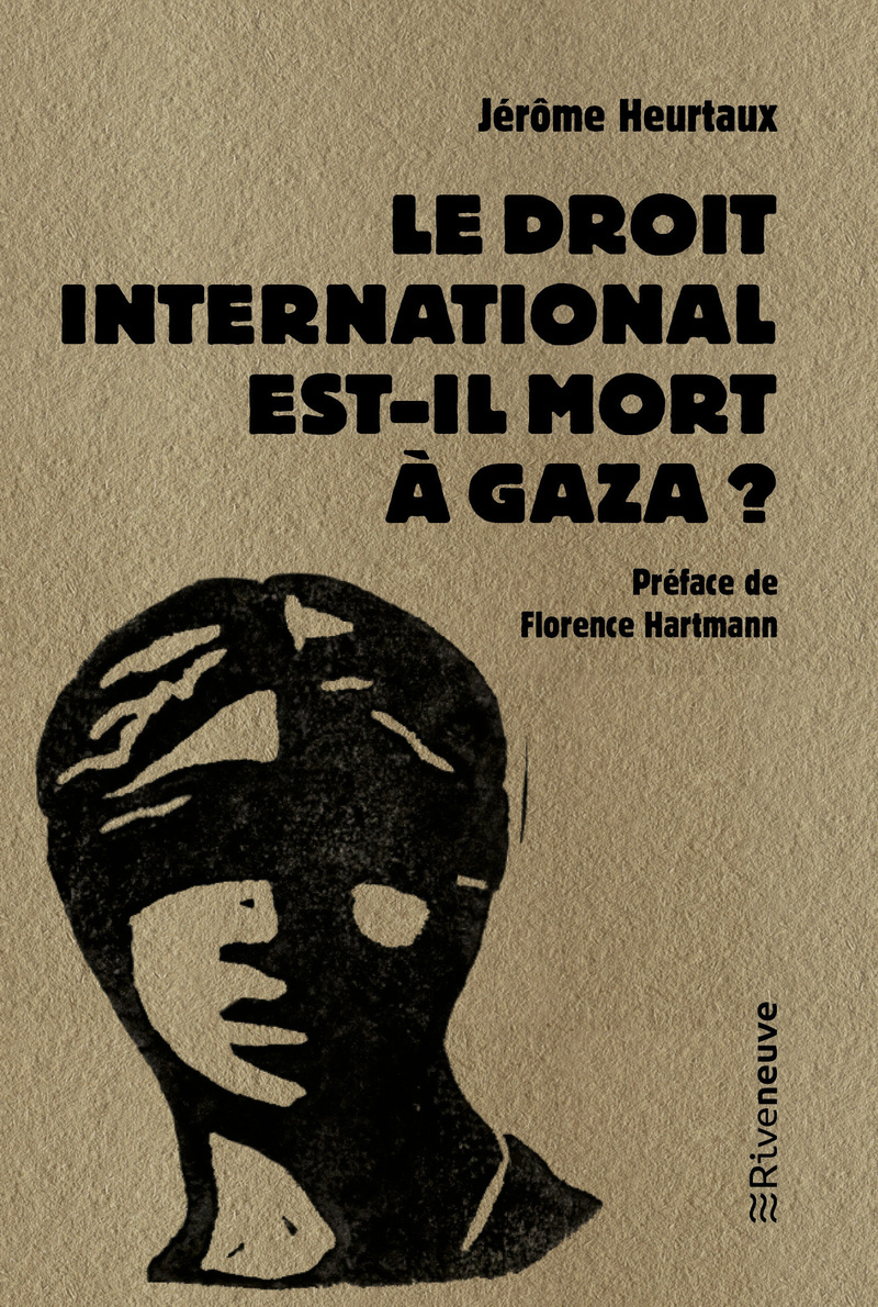 Le droit international est-il mort à Gaza ? - Jérôme HEURTAUX, Guillaume MOURALIS, Agnès Callamard, Florence Hartmann - RIVENEUVE