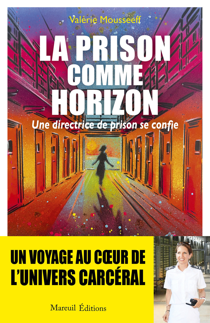 La prison comme horizon - Une directrice de prison se confie - V. M., Valérie Mousseeff - MAREUIL EDITION
