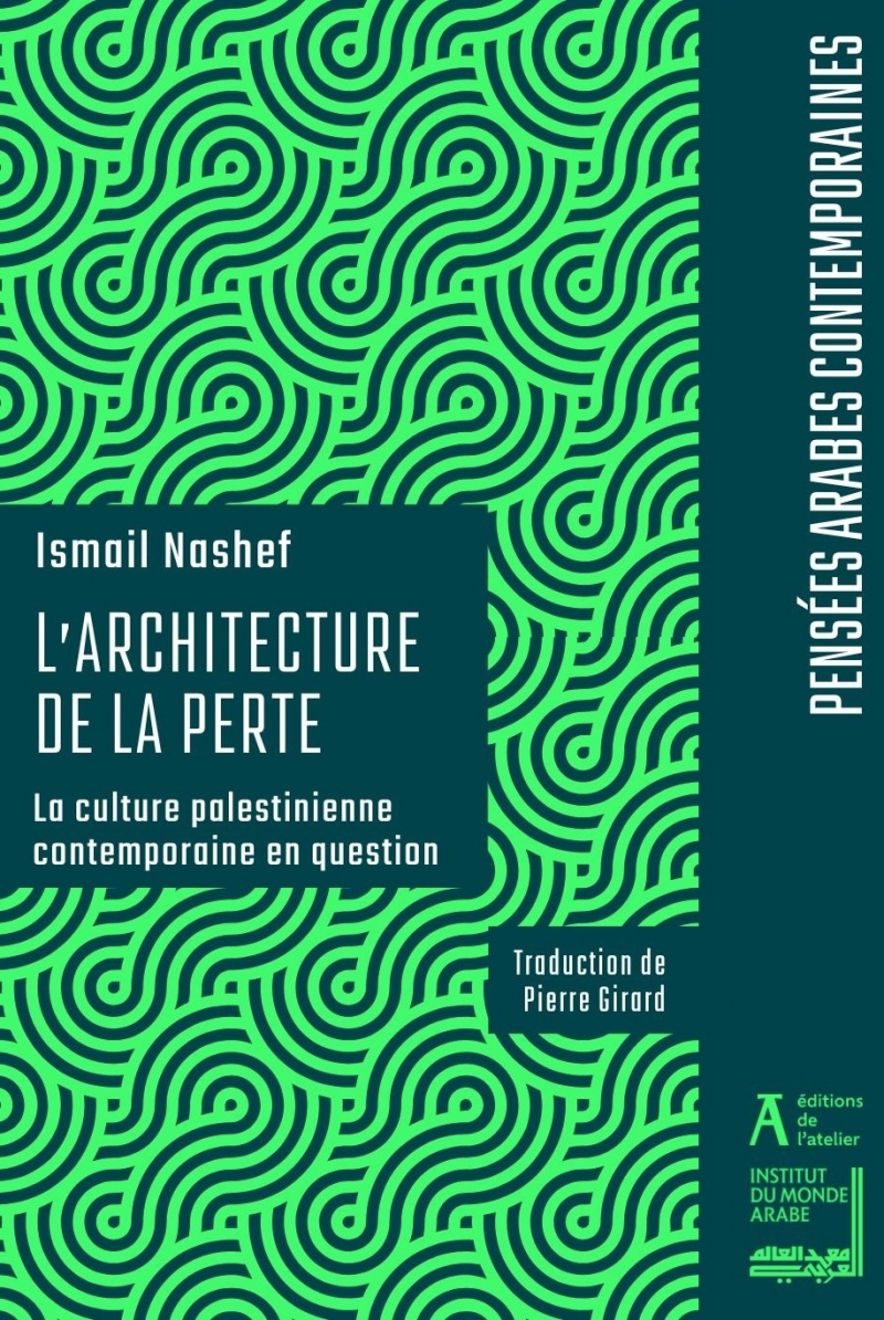 L'architecture de la perte - La culture palestinienne contem - Ismael NASHEF, Ismaïl NACHEF - ATELIER
