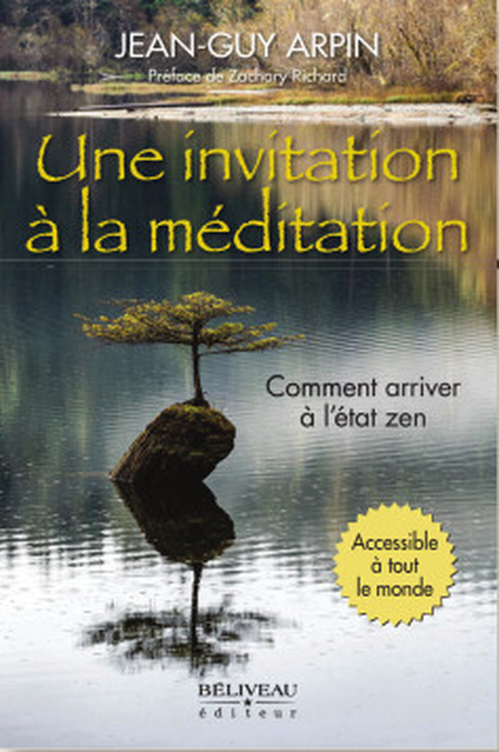 Une invitation à la méditation - Comment arriver à l'état zen - Accessible à tout le monde - Jean-Guy Arpin - BELIVEAU
