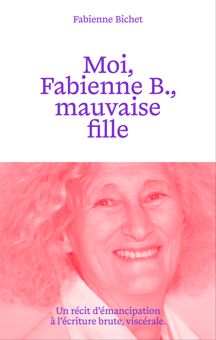 Moi, Fabienne B., mauvaise fille -  BICHET FABIENNE/BLANCHARD VERONIQUE, Fabienne Bichet, Véronique Blanchard - TEXTUEL
