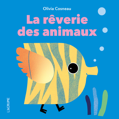 La rêverie des animaux - Olivia Cosneau - AGRUME