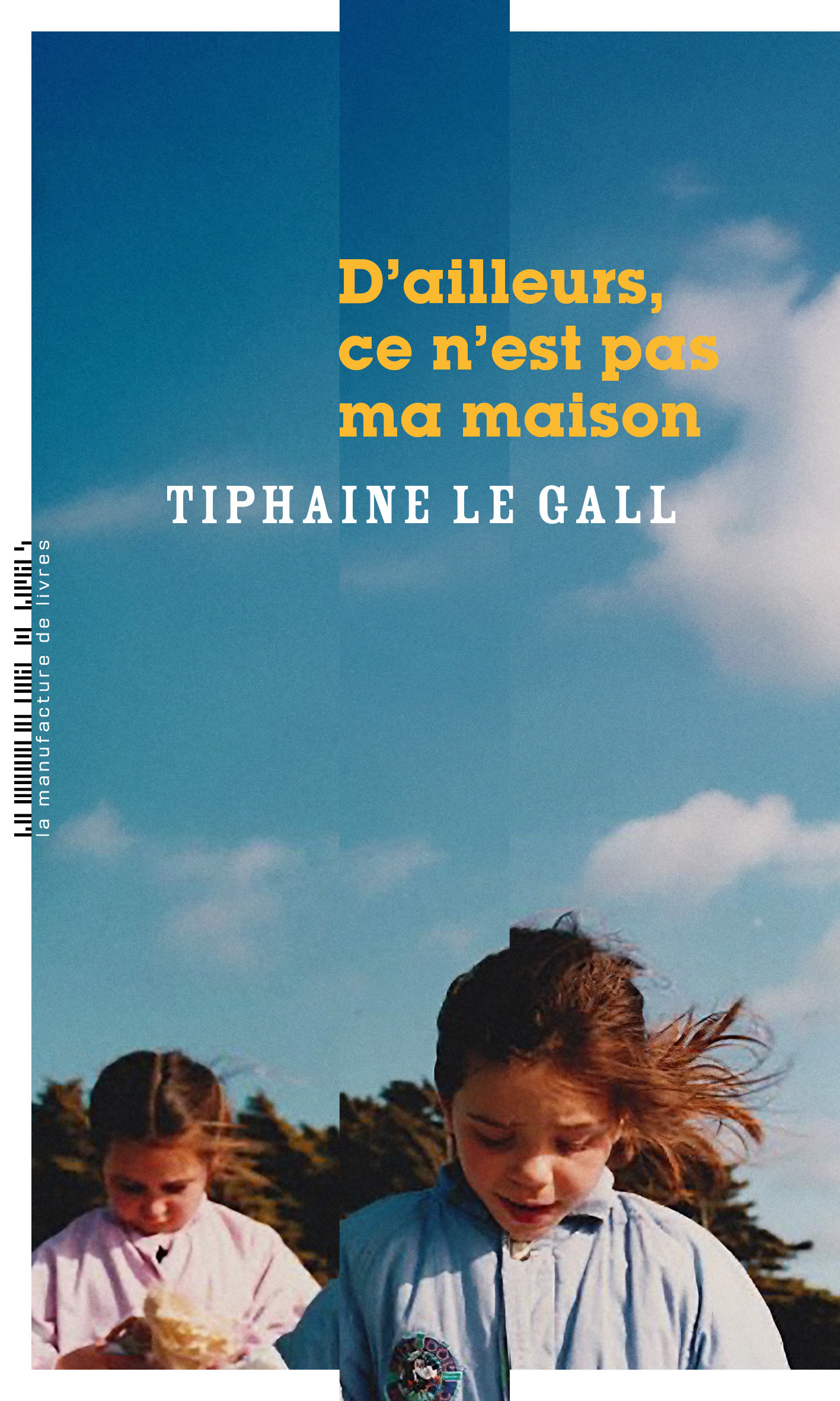 D'ailleurs, ce n'est pas ma maison - Tiphaine LE GALL - MANUFACTURE LIV