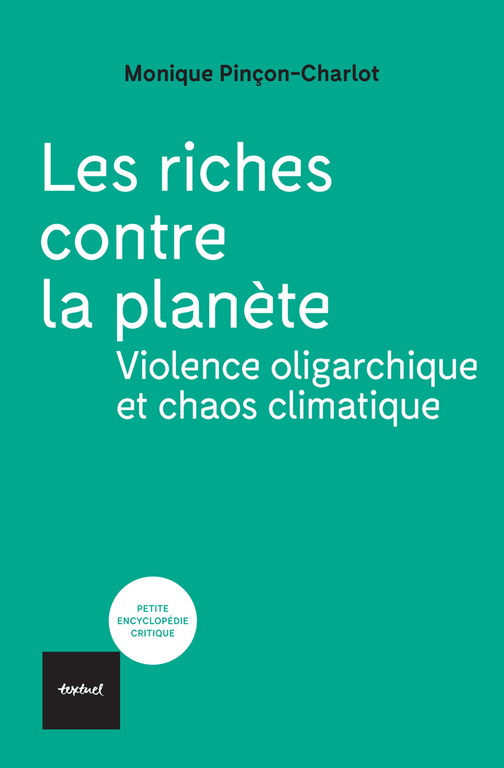 Les Riches contre la planète -  PINCON-CHARLOT MONIQUE, Monique Pinçon-Charlot - TEXTUEL