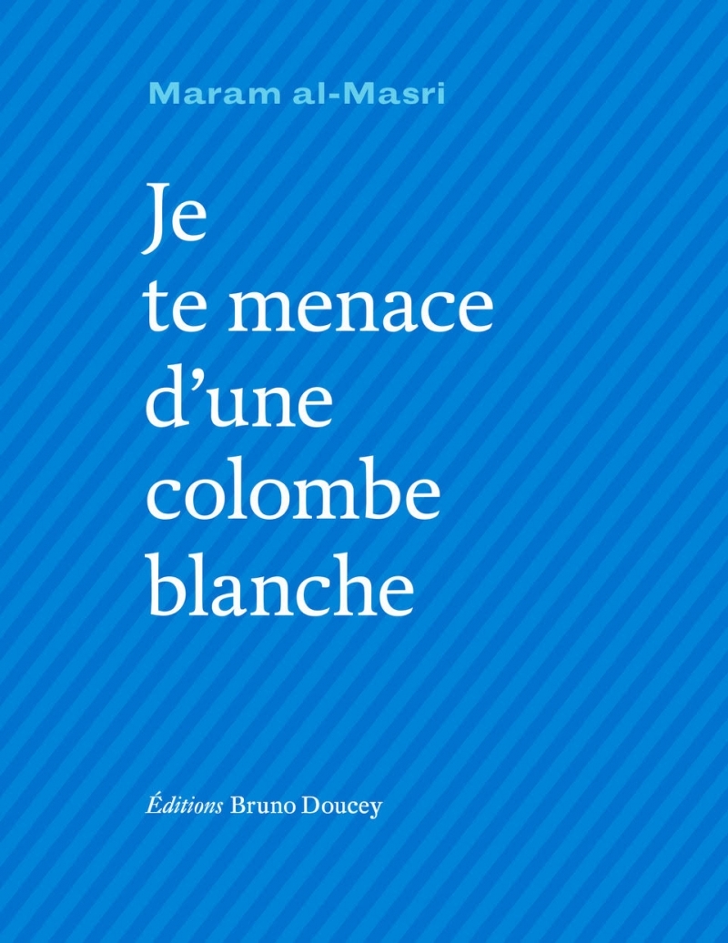 Je te menace d'une colombe blanche - Maram AL-MASRI, Lambert  Schlechter - BRUNO DOUCEY
