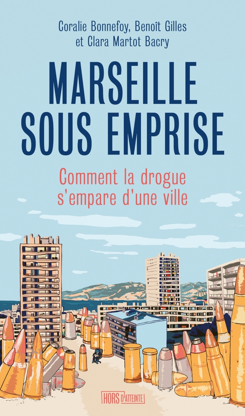 Marseille sous emprise - Comment la drogue s'empare d'une vi - Coralie BONNEFOY, Benoît GILLES, Clara MARTOT-BACRY - HORS D ATTEINTE
