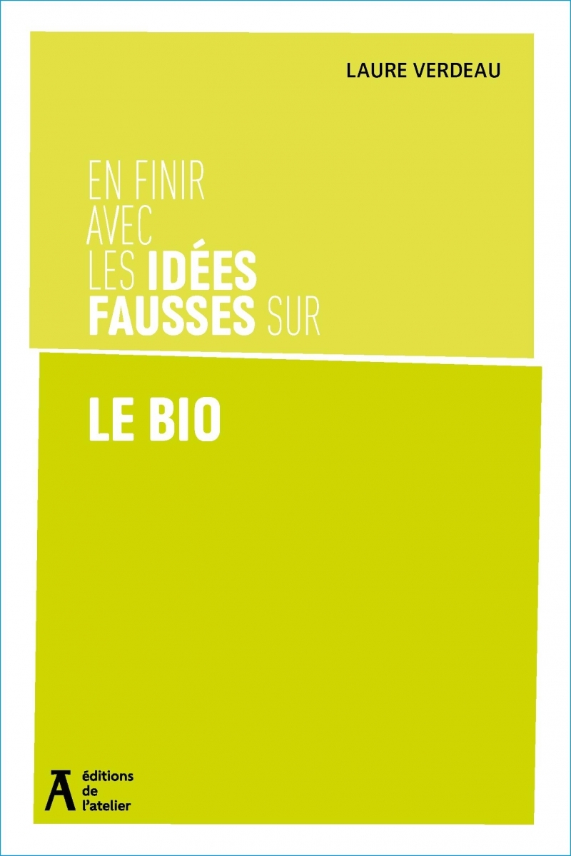 En finir avec les idées fausses sur le bio - Laure VERDEAU - ATELIER