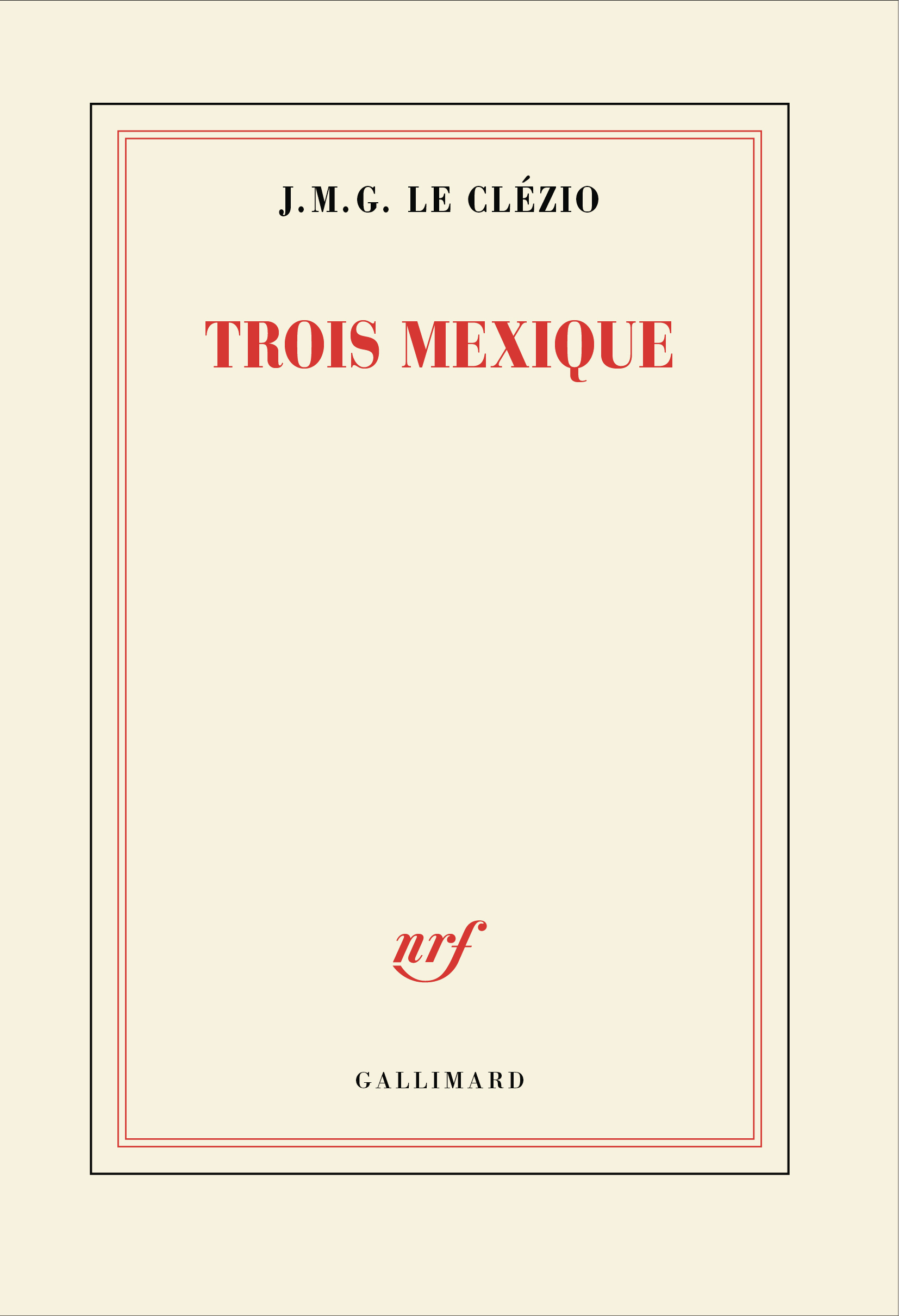 Trois Mexique - J. M. G. Le Clézio - GALLIMARD
