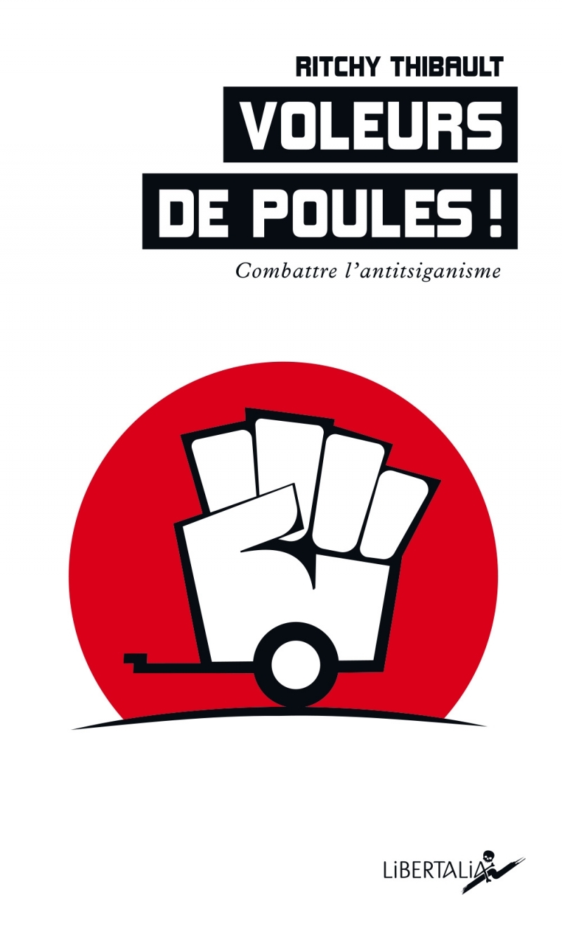 Voleurs de poules ! - Combattre l’antitsiganisme - Ritchy Thibault - LIBERTALIA