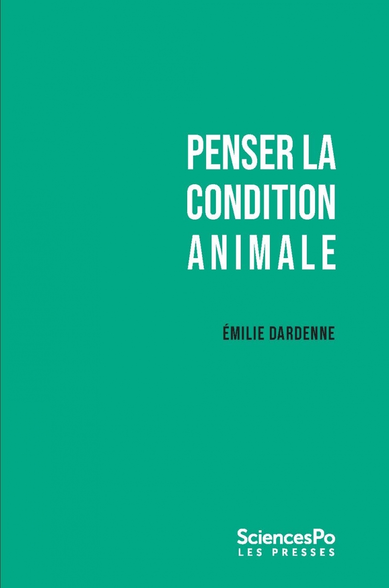 Penser la condition animale - Outils critiques - Émilie Dardenne - SCIENCES PO