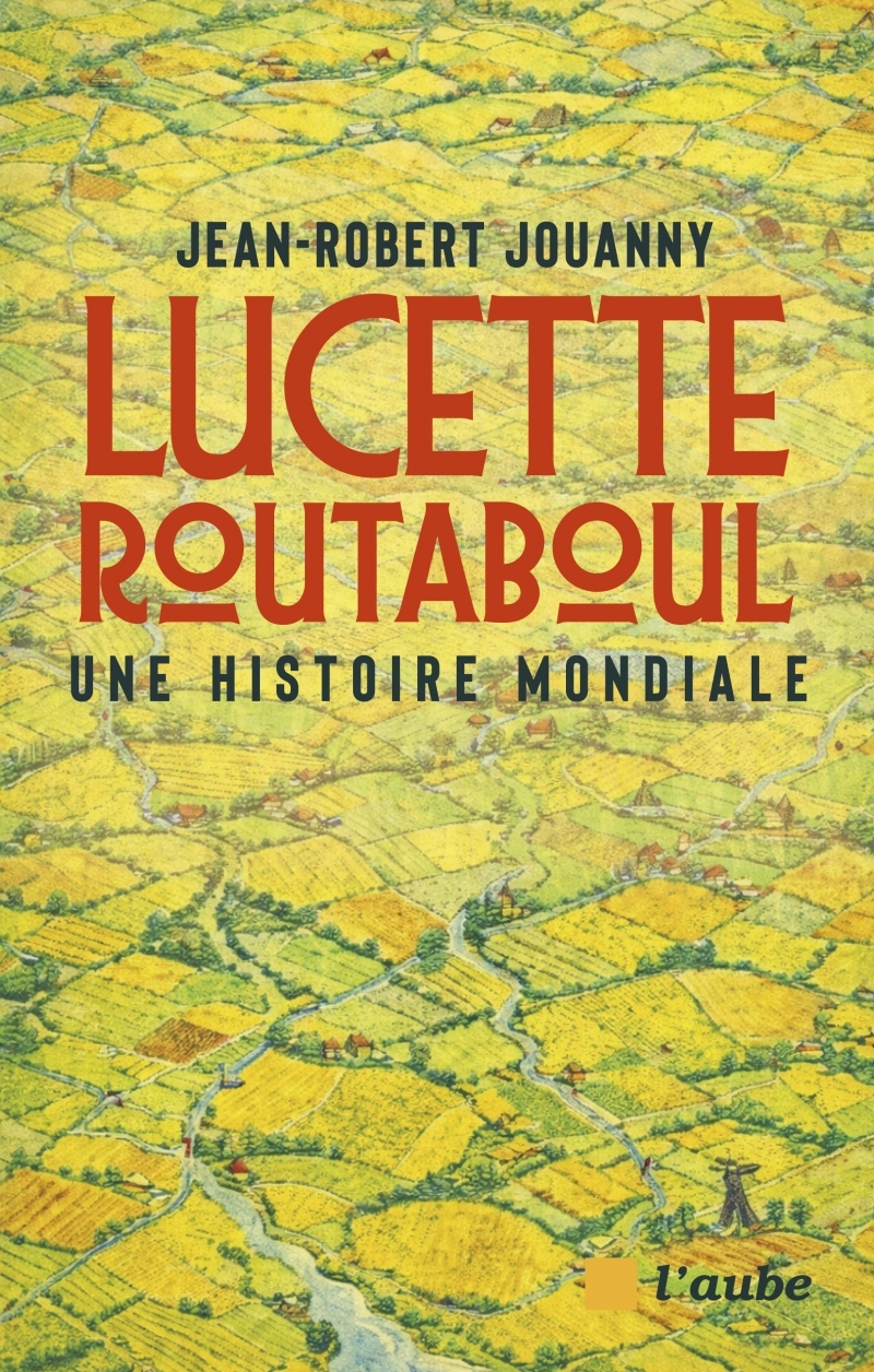 Lucette Routaboul : une histoire mondiale - Jean-Robert Jouanny - DE L AUBE