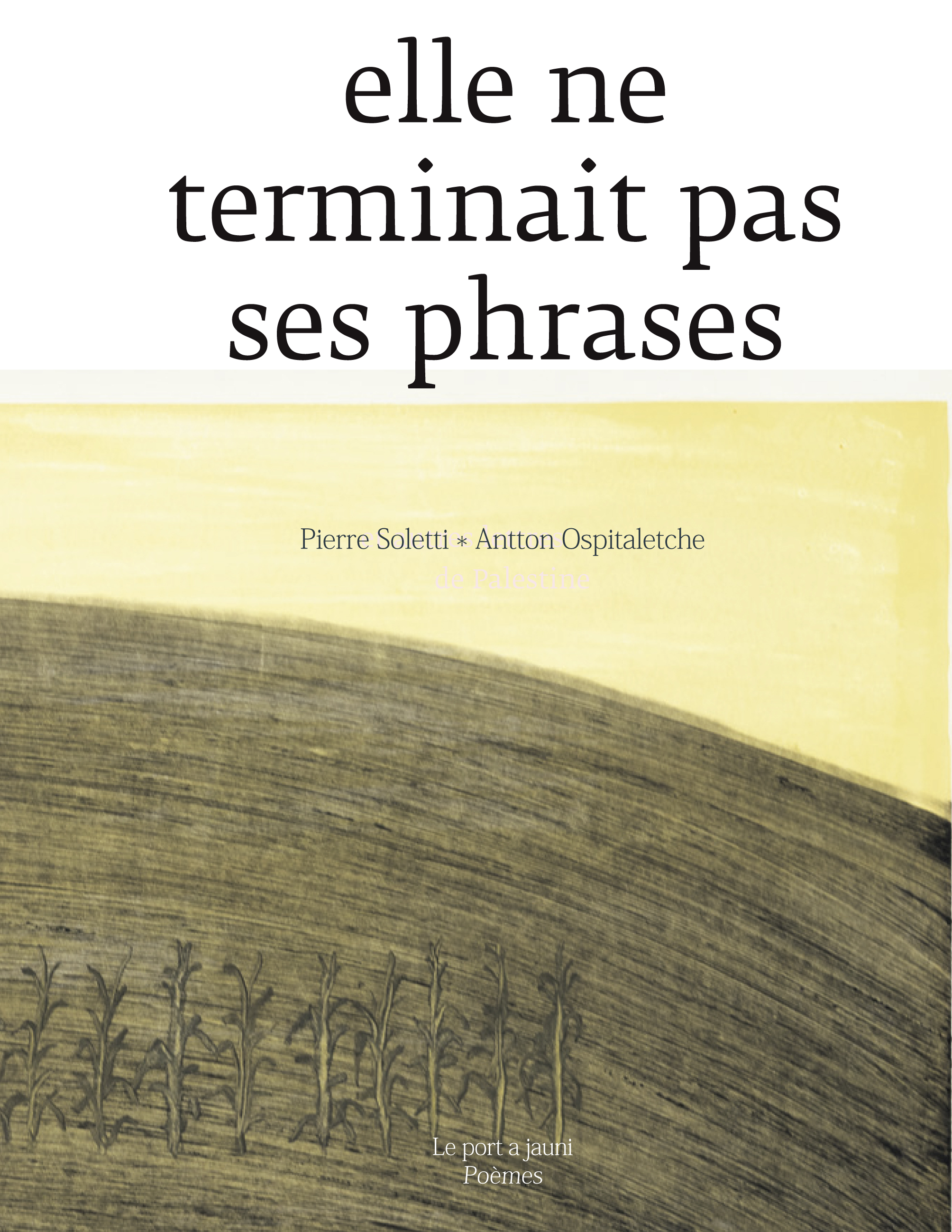 ELLE NE TERMINAIT PAS SES PHRASES - Pierre Soletti - PORT A JAUNI