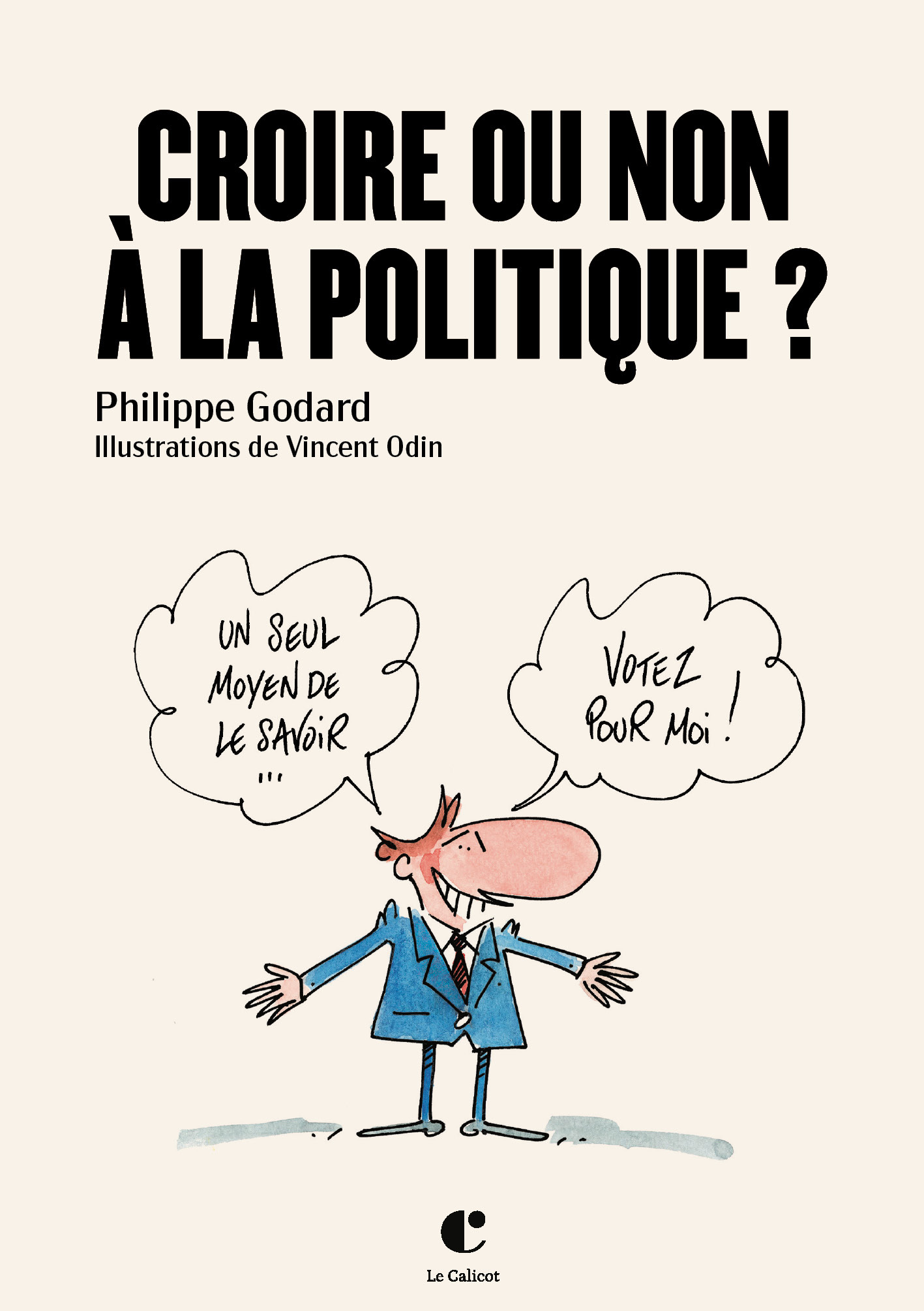 Croire ou non à la politique ? -  GODARD, Philippe - CALICOT