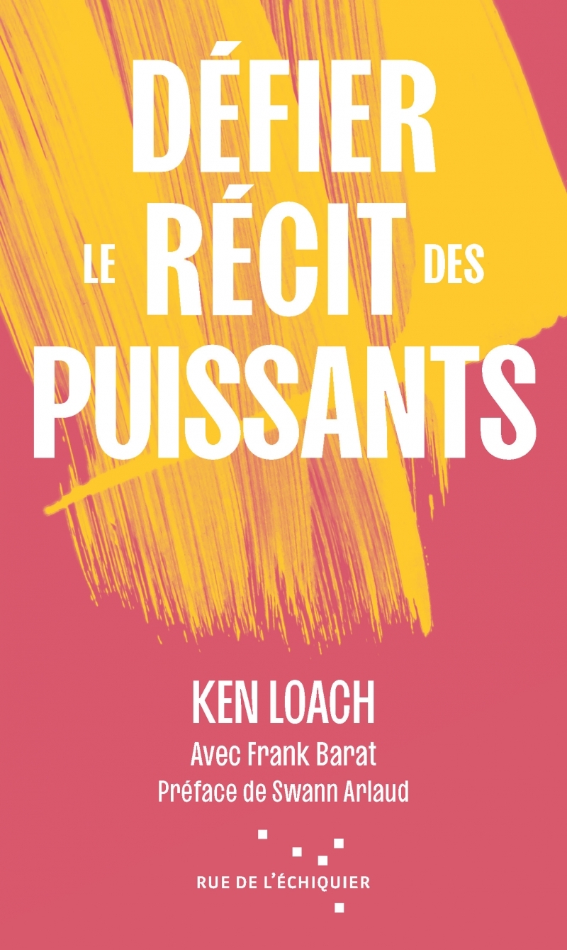 Défier le récit des puissants - Ken Loach, Swann ARLAUD - RUE ECHIQUIER